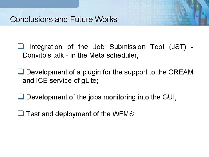 Conclusions and Future Works q Integration of the Job Submission Tool (JST) Donvito’s talk