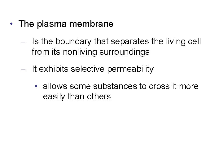  • The plasma membrane – Is the boundary that separates the living cell