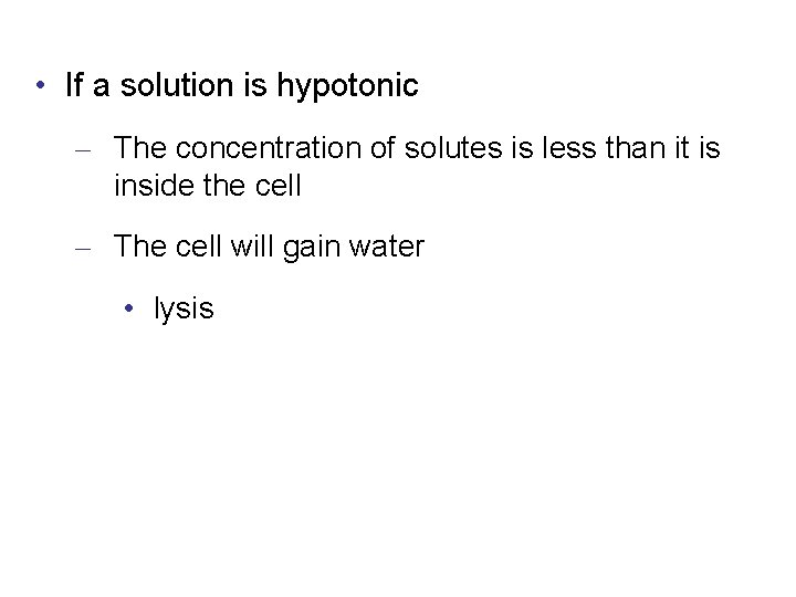  • If a solution is hypotonic – The concentration of solutes is less
