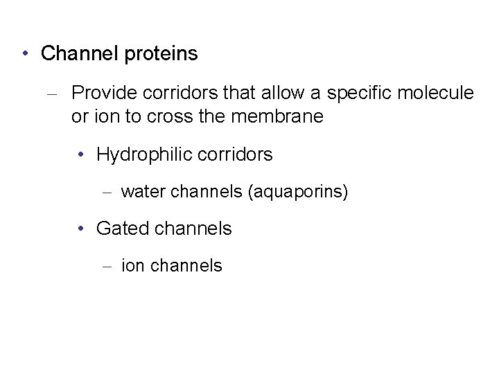  • Channel proteins – Provide corridors that allow a specific molecule or ion