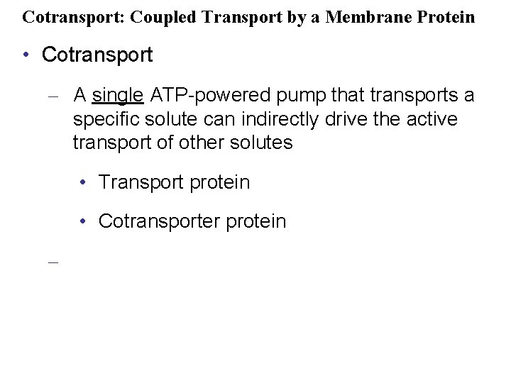 Cotransport: Coupled Transport by a Membrane Protein • Cotransport – A single ATP-powered pump