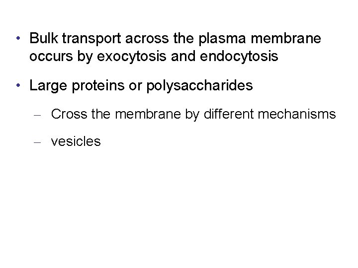  • Bulk transport across the plasma membrane occurs by exocytosis and endocytosis •