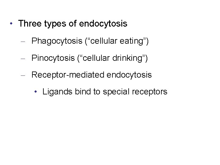  • Three types of endocytosis – Phagocytosis (“cellular eating”) – Pinocytosis (“cellular drinking”)