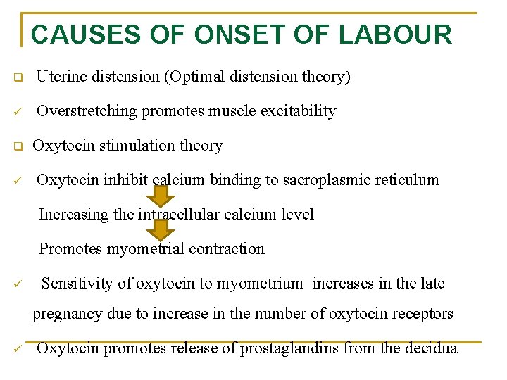 CAUSES OF ONSET OF LABOUR q Uterine distension (Optimal distension theory) ü Overstretching promotes