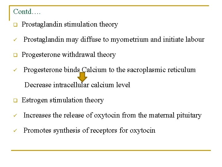 Contd…. q ü Prostaglandin stimulation theory Prostaglandin may diffuse to myometrium and initiate labour