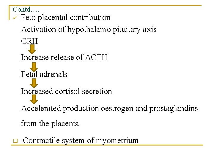Contd…. ü Feto placental contribution Activation of hypothalamo pituitary axis CRH Increase release of