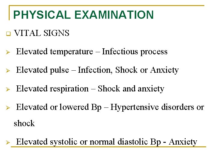 PHYSICAL EXAMINATION q VITAL SIGNS Ø Elevated temperature – Infectious process Ø Elevated pulse