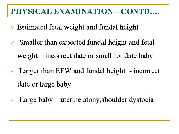 PHYSICAL EXAMINATION – CONTD…. Ø ü Estimated fetal weight and fundal height Smaller than