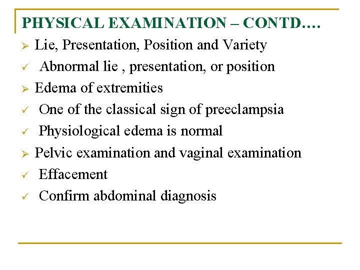PHYSICAL EXAMINATION – CONTD…. Ø ü ü Lie, Presentation, Position and Variety Abnormal lie