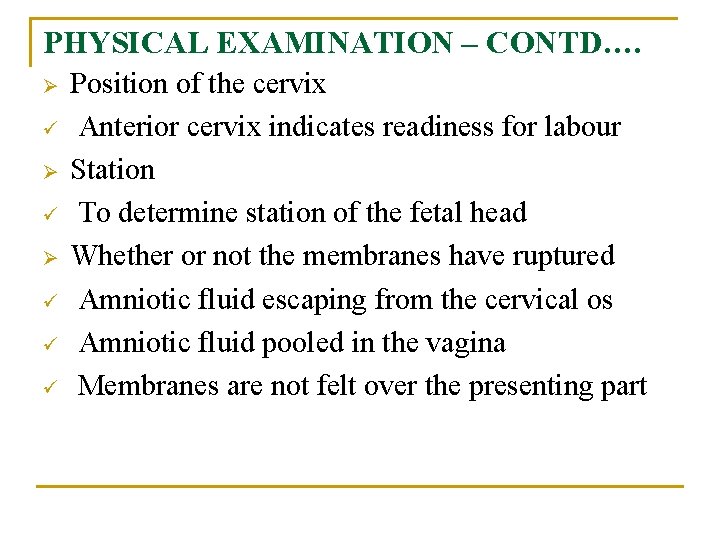 PHYSICAL EXAMINATION – CONTD…. Ø ü Ø ü ü ü Position of the cervix