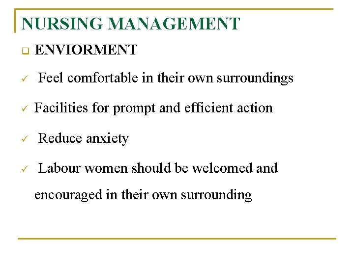 NURSING MANAGEMENT q ü ü ENVIORMENT Feel comfortable in their own surroundings Facilities for