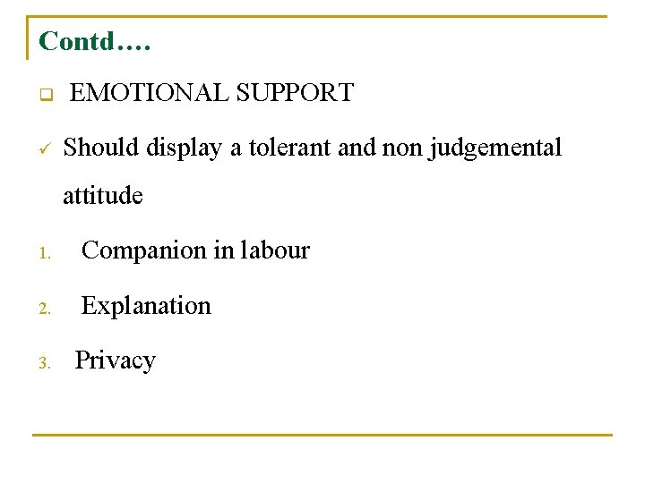 Contd…. q ü EMOTIONAL SUPPORT Should display a tolerant and non judgemental attitude 1.