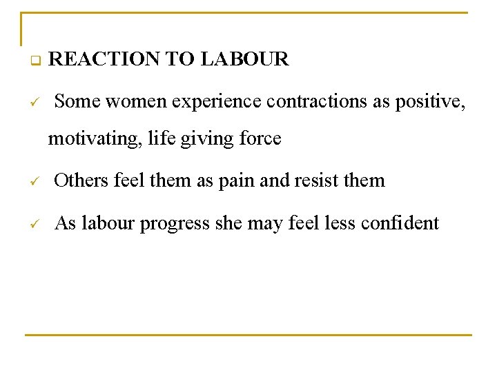 q ü REACTION TO LABOUR Some women experience contractions as positive, motivating, life giving