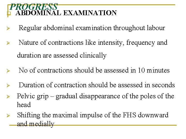 PROGRESS q ABDOMINAL EXAMINATION Ø Regular abdominal examination throughout labour Ø Nature of contractions