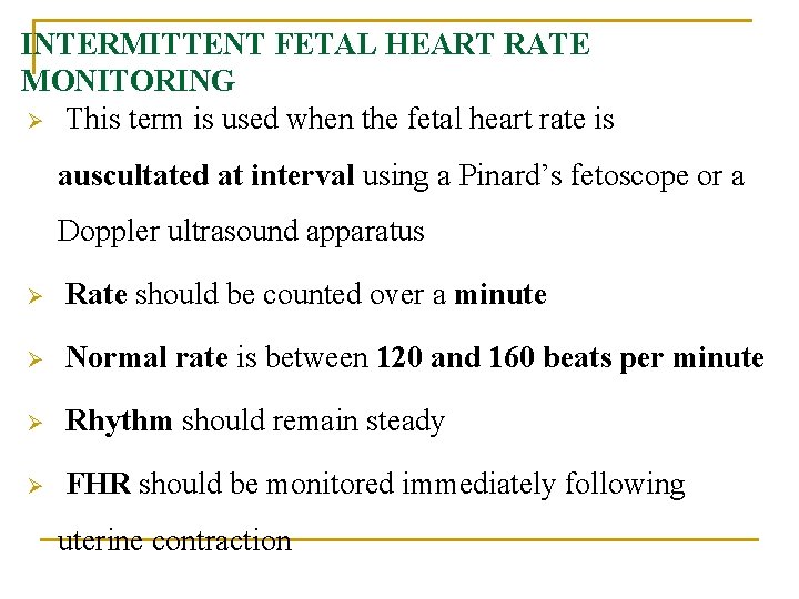 INTERMITTENT FETAL HEART RATE MONITORING Ø This term is used when the fetal heart