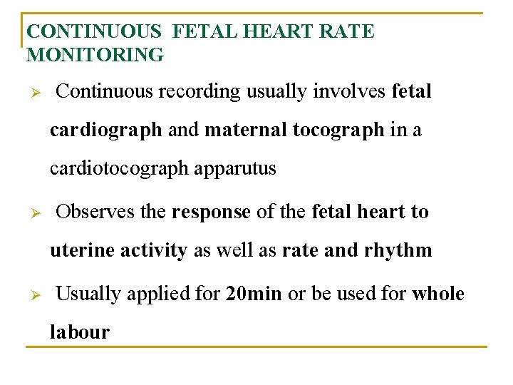 CONTINUOUS FETAL HEART RATE MONITORING Ø Continuous recording usually involves fetal cardiograph and maternal