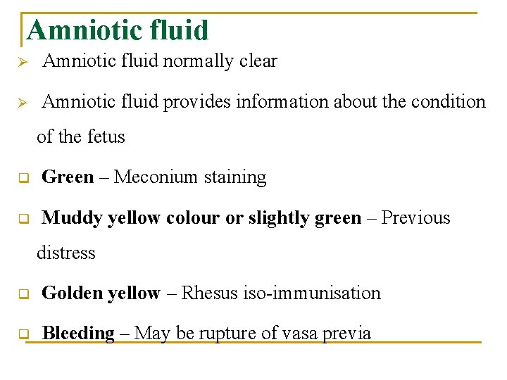 Amniotic fluid Ø Amniotic fluid normally clear Ø Amniotic fluid provides information about the