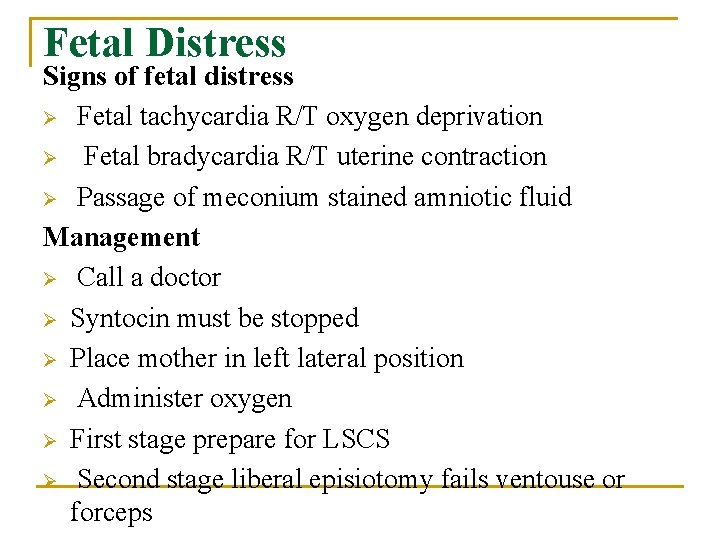 Fetal Distress Signs of fetal distress Ø Fetal tachycardia R/T oxygen deprivation Ø Fetal