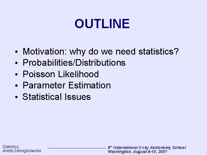 OUTLINE • • • Motivation: why do we need statistics? Probabilities/Distributions Poisson Likelihood Parameter