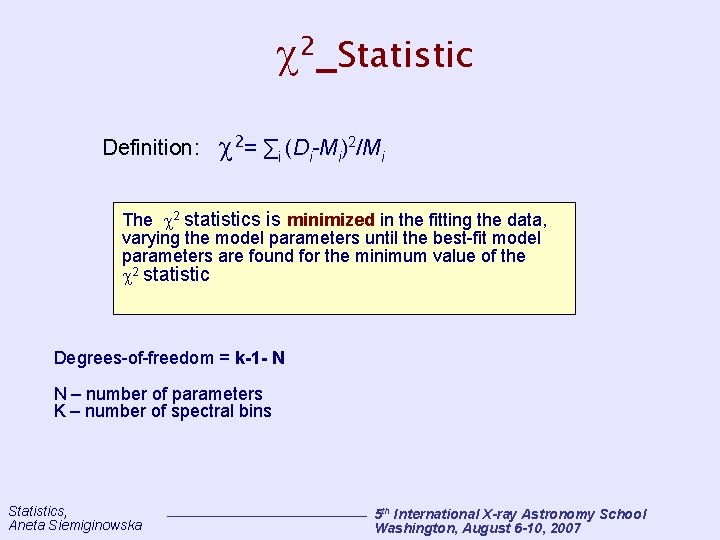 2 Statistic Definition: 2= ∑i (Di-Mi)2/Mi The 2 statistics is minimized in the