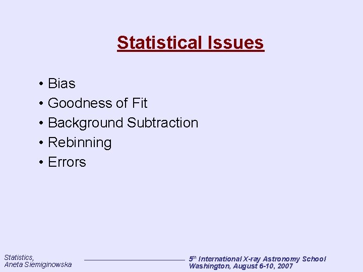 Statistical Issues • Bias • Goodness of Fit • Background Subtraction • Rebinning •
