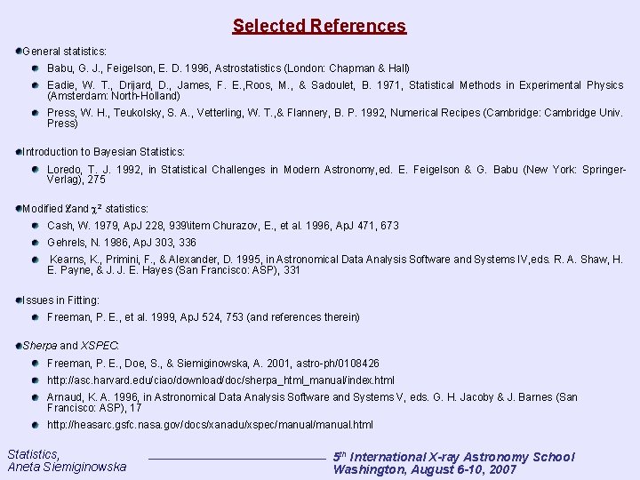 Selected References General statistics: Babu, G. J. , Feigelson, E. D. 1996, Astrostatistics (London: