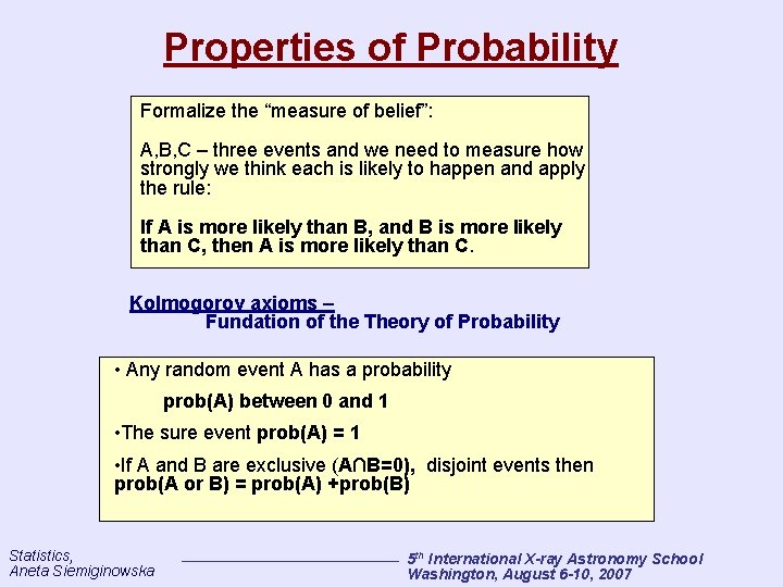 Properties of Probability Formalize the “measure of belief”: A, B, C – three events