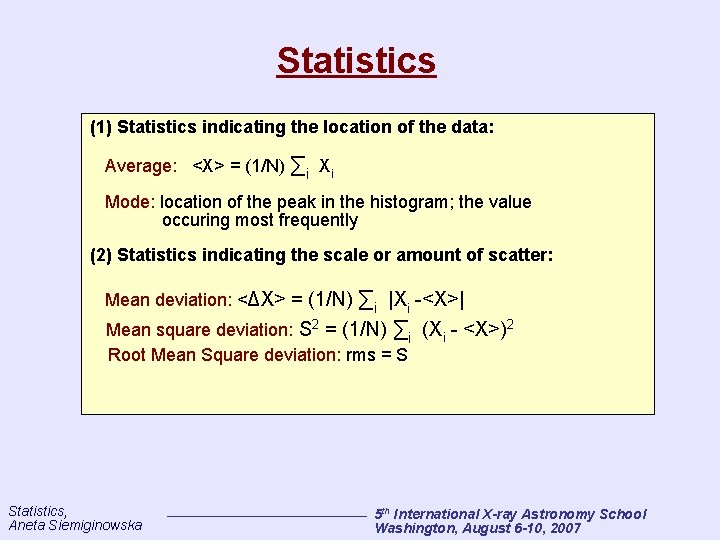 Statistics (1) Statistics indicating the location of the data: Average: <X> = (1/N) ∑i