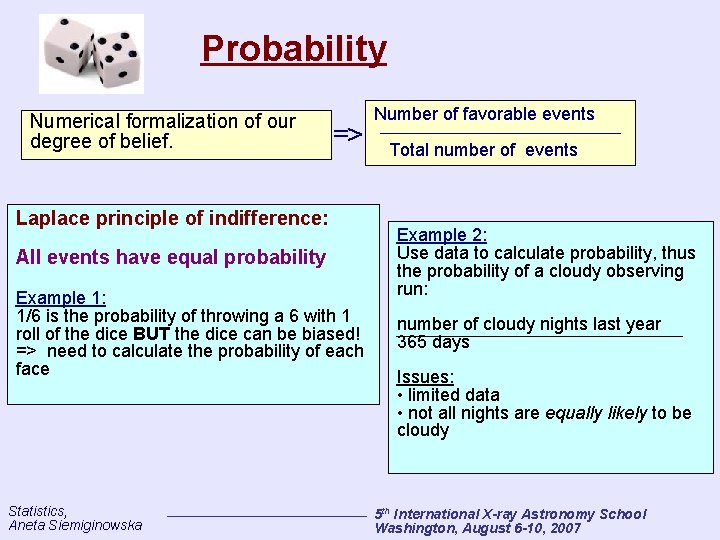 Probability Numerical formalization of our degree of belief. => Laplace principle of indifference: All