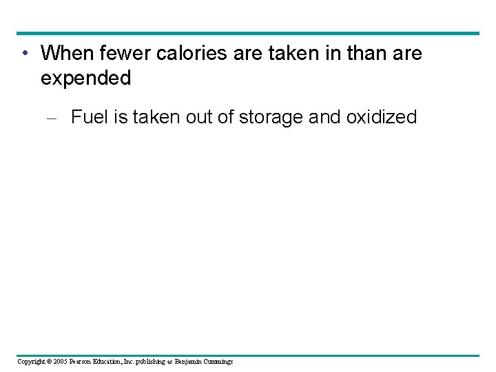  • When fewer calories are taken in than are expended – Fuel is