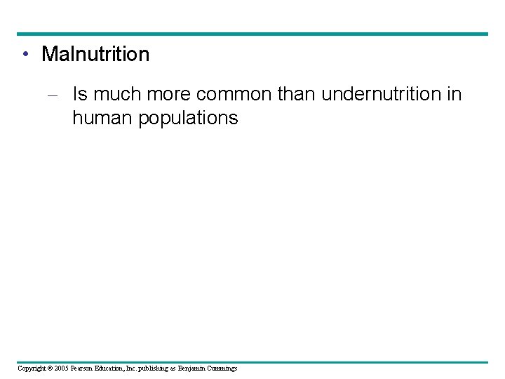  • Malnutrition – Is much more common than undernutrition in human populations Copyright