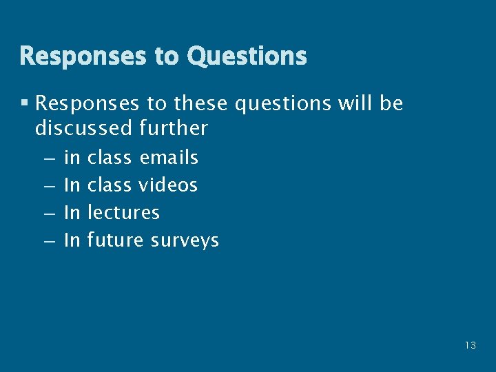 Responses to Questions § Responses to these questions will be discussed further – –
