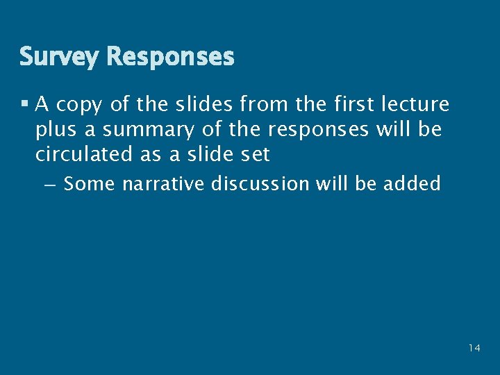 Survey Responses § A copy of the slides from the first lecture plus a