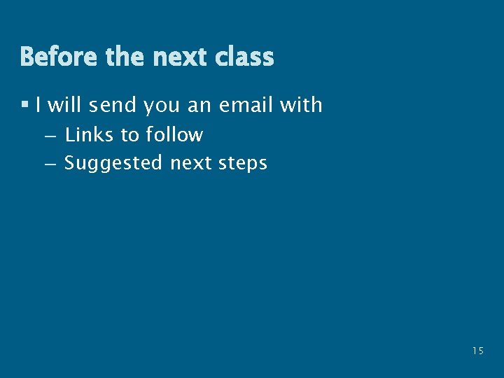 Before the next class § I will send you an email with – Links