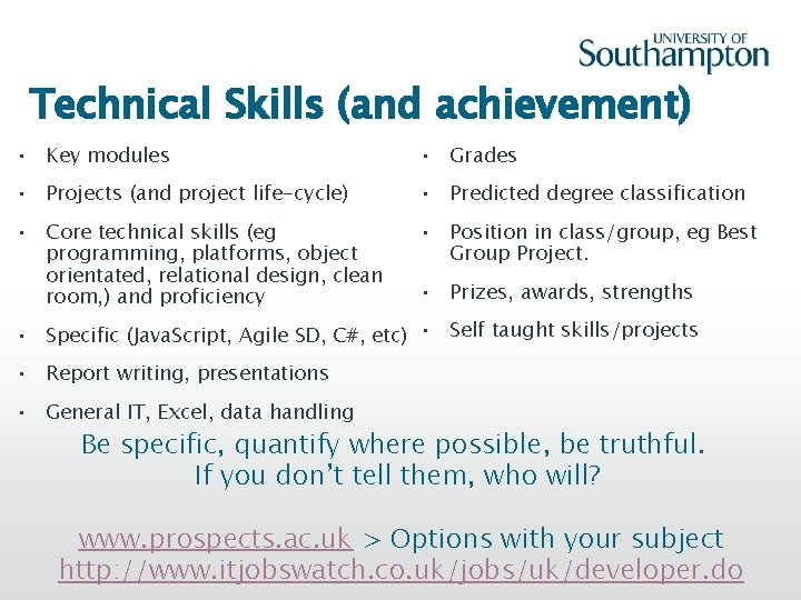 Technical Skills (and achievement) • Key modules • Grades • Projects (and project life-cycle)