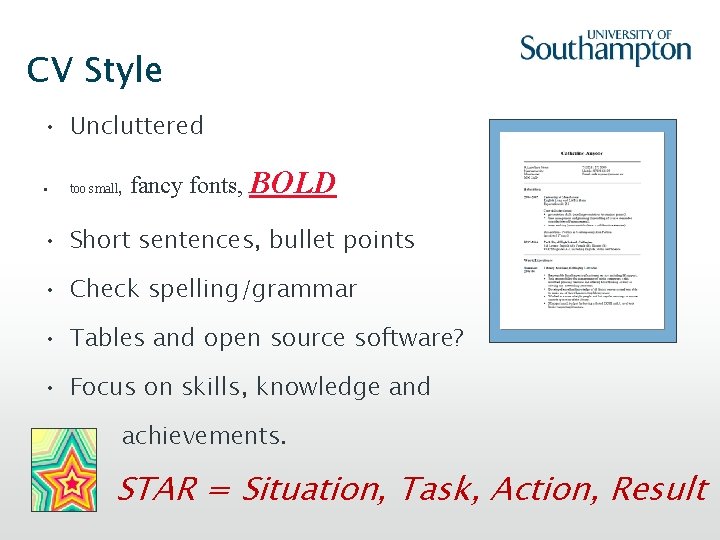 CV Style • Uncluttered • too small, fancy fonts, BOLD • Short sentences, bullet