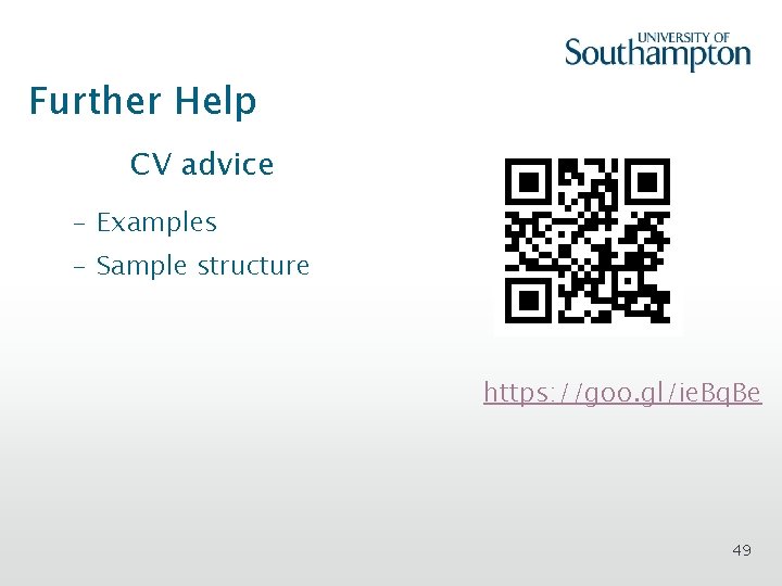 Further Help CV advice – Examples – Sample structure https: //goo. gl/ie. Bq. Be