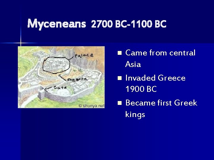 Myceneans 2700 BC-1100 BC Came from central Asia n Invaded Greece 1900 BC n