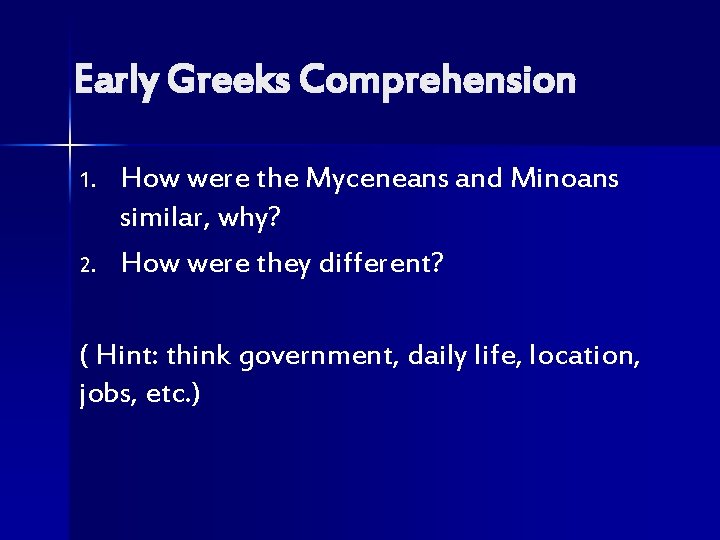 Early Greeks Comprehension 1. 2. How were the Myceneans and Minoans similar, why? How