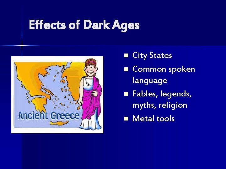 Effects of Dark Ages n n City States Common spoken language Fables, legends, myths,