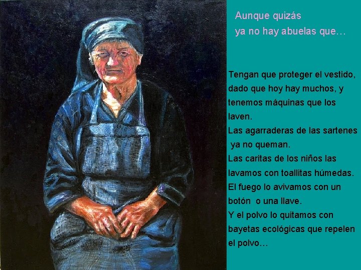 Aunque quizás ya no hay abuelas que… Tengan que proteger el vestido, dado que