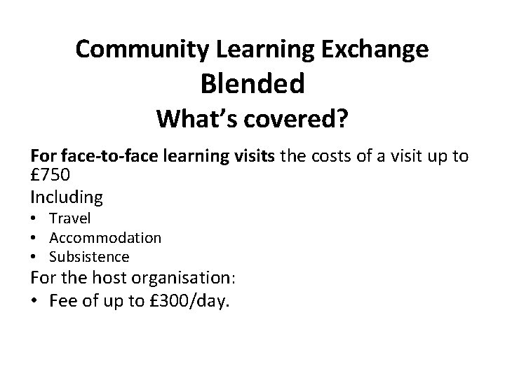 Community Learning Exchange Blended What’s covered? For face-to-face learning visits the costs of a