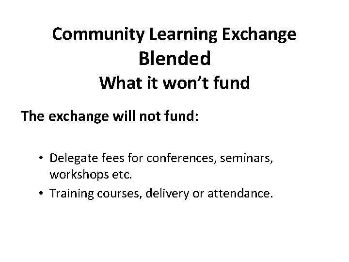 Community Learning Exchange Blended What it won’t fund The exchange will not fund: •