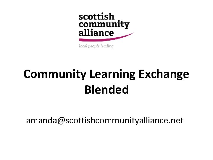 Community Learning Exchange Blended amanda@scottishcommunityalliance. net 