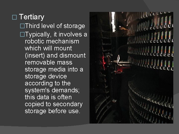 � Tertiary �Third level of storage �Typically, it involves a robotic mechanism which will
