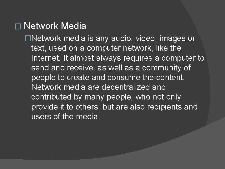 � Network Media �Network media is any audio, video, images or text, used on