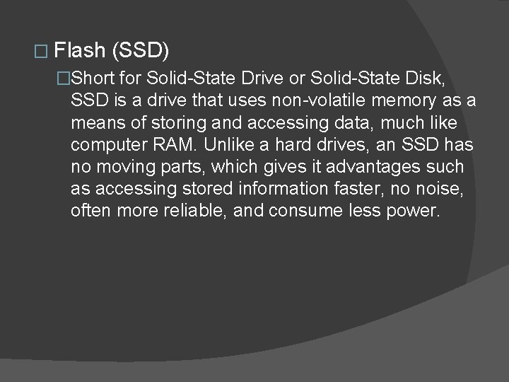 � Flash (SSD) �Short for Solid-State Drive or Solid-State Disk, SSD is a drive