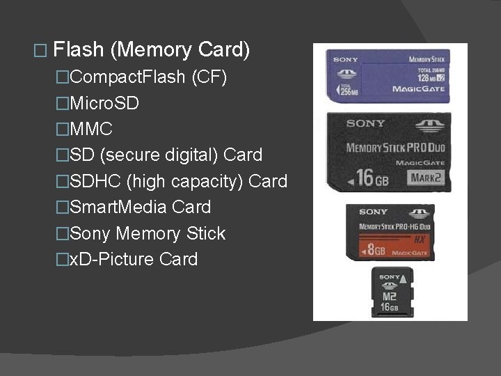 � Flash (Memory Card) �Compact. Flash (CF) �Micro. SD �MMC �SD (secure digital) Card