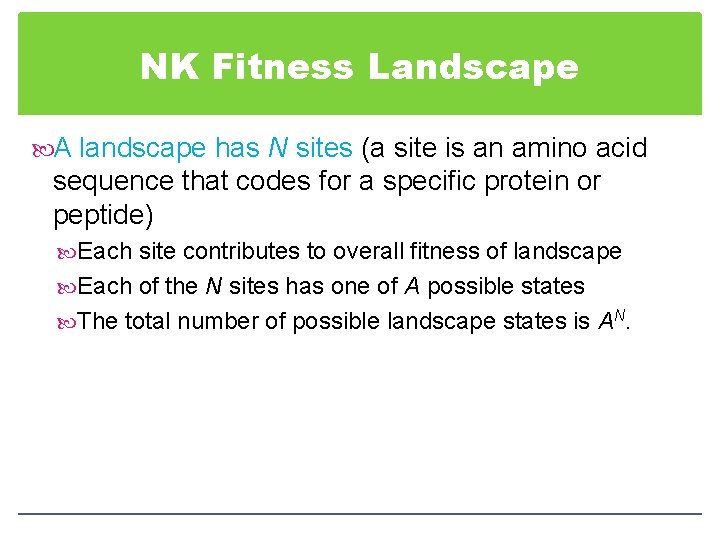 NK Fitness Landscape A landscape has N sites (a site is an amino acid