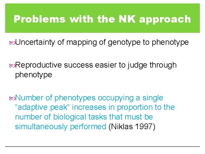 Problems with the NK approach Uncertainty of mapping of genotype to phenotype Reproductive success